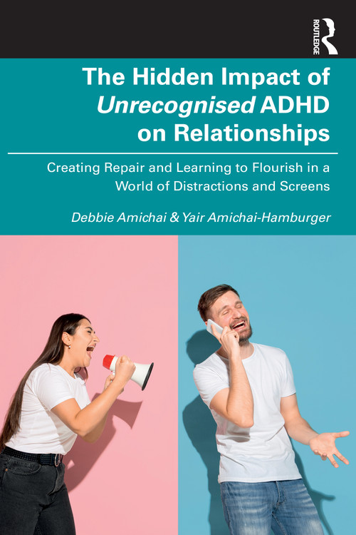 The Hidden Impact of Unrecognised ADHD on Relationships (Creating Repair and Learning to Flourish in a World of Distractions and Screens) by Debbie Amichai, Yair Amichai-Hamburger, 9781041296133