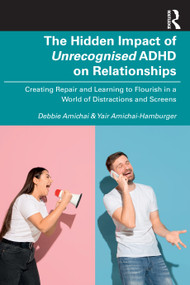 The Hidden Impact of Unrecognised ADHD on Relationships (Creating Repair and Learning to Flourish in a World of Distractions and Screens) by Debbie Amichai, Yair Amichai-Hamburger, 9781041296133