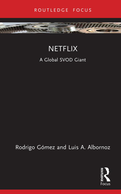 Netflix (A Global SVOD Giant) by Rodrigo Gómez, Luis A. Albornoz, 9781032757803