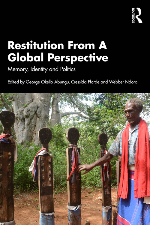 Restitution From a Global Perspective (Memory, Identity and Politics) by George Okello Abungu, Cressida Fforde, Webber Ndoro, 9781032942704