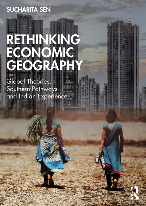 Rethinking Economic Geography (Global Theories, Southern Pathways and Indian Experience) by Sucharita Sen, 9781041365075