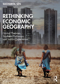 Rethinking Economic Geography (Global Theories, Southern Pathways and Indian Experience) by Sucharita Sen, 9781041365075