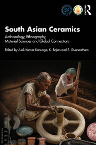 South Asian Ceramics (Archaeology, Ethnography, Material Sciences and Global Connections) by Alok Kumar Kanungo, K. Rajan, R Sivanantham, 9781041223375