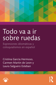 Todo va a ir sobre ruedas (Expresiones idiomáticas y coloquialismos en español) (Spanish Edition) by Cristina García Hermoso, Carmen Martín de León, Laura Salguero Esteban, 9781041108870