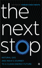 THE NEXT STOP (Natural Gas and India's Journey to a Clean Energy Future) by Vikram Singh Mehta, 9789390327430