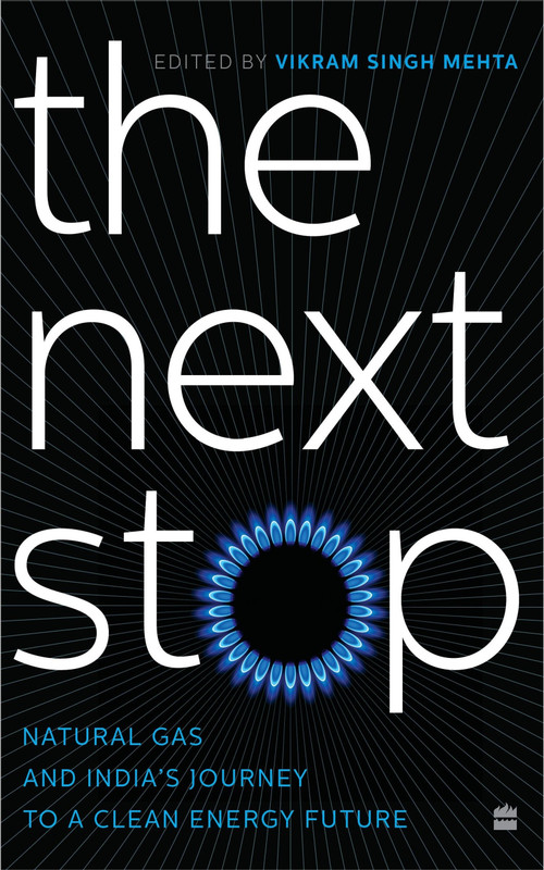 THE NEXT STOP (Natural Gas and India's Journey to a Clean Energy Future) by Vikram Singh Mehta, 9789390327430