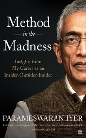 Method in the Madness (Insights from My Career as an Insider-Outsider-Insider) by Parameswaran Iyer, 9789390327560