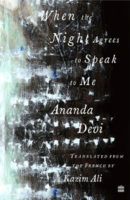 When The Night Agrees To Speak To Me [LONGLISTED FOR THE 2023 NATIONAL TRANSLATION AWARD IN POETRY] by Kazim Ali, 9789390351930