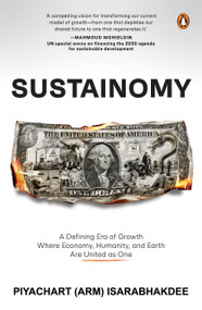 Sustainomy (A Defining Era of Growth, Where Economy, Humanity and Earth Are United as One) by Piyachart (Arm) Isarabhakdee, 9789815323641