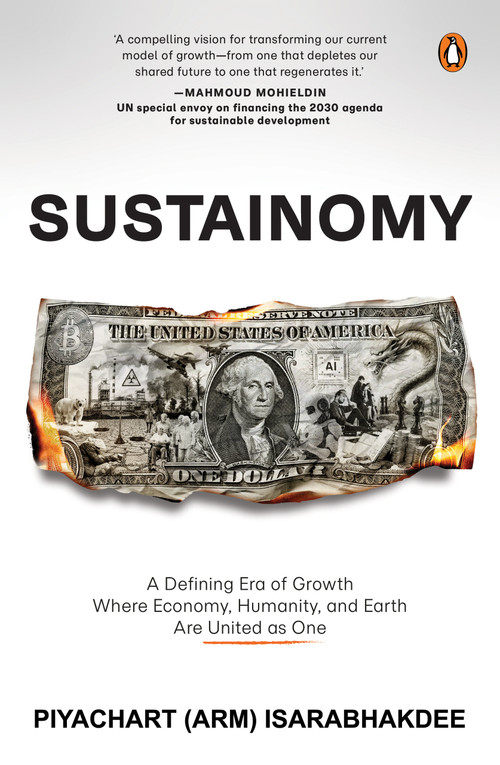 Sustainomy (A Defining Era of Growth, Where Economy, Humanity and Earth Are United as One) by Piyachart (Arm) Isarabhakdee, 9789815323641