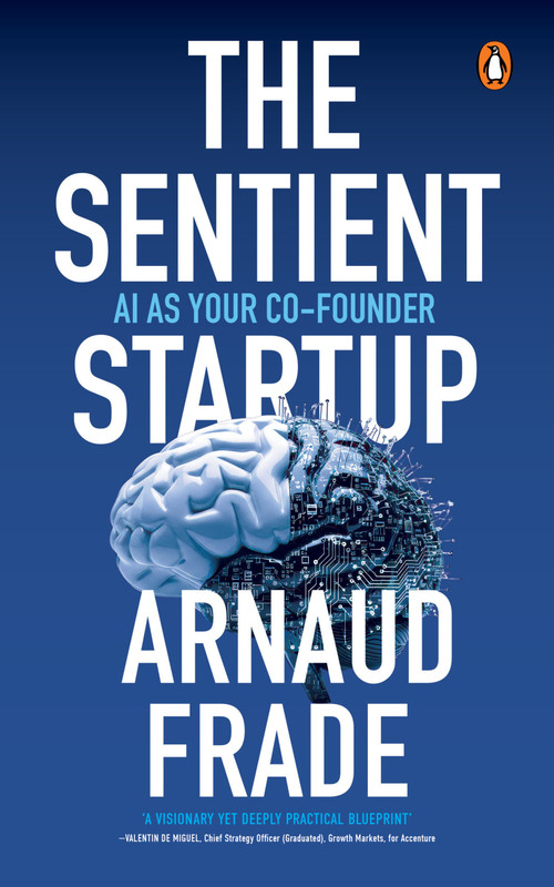 The Sentient Startup (AI as Your Co-Founder) by Arnaud Frade, 9789815351859