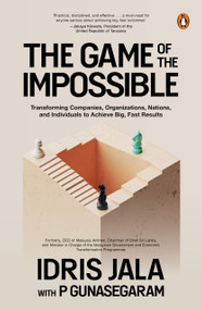 The Game of the Impossible (Transforming companies, organizations, nations and individuals to achieve big, fast results) by P Gunasegaram, Idris Jala, 9789815351866