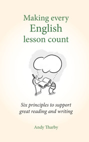 Making Every English Lesson Count (Six principles for supporting reading and writing) by Andy Tharby, 9781785831799