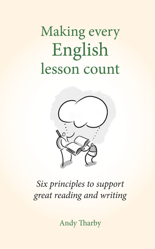 Making Every English Lesson Count (Six principles for supporting reading and writing) by Andy Tharby, 9781785831799