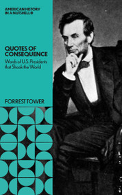 Quotes of Consequence: (Words of U.S.Presidents that Shook the World) by Forrest Tower, 9781966136156