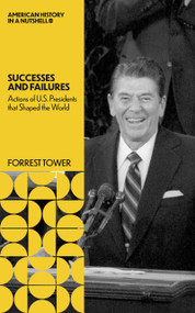 Successes and Failures (Actions of U.S.Presidents that Shaped the World) by Forrest Tower, 9781966136255