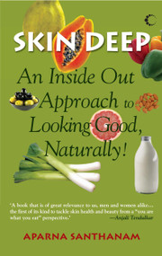 Skin Deep (An Inside Out Approach To Looking Good Naturally) by Aparna Santhanam, 9789350290101