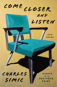 Come Closer and Listen (New Poems) by Charles Simic, 9780062908476