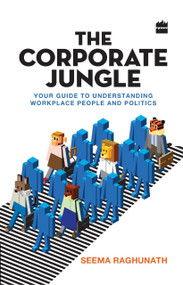 The Corporate Jungle (Your Guide to Understanding Workplace People and Politics) by Seema Raghunath, 9789350297674