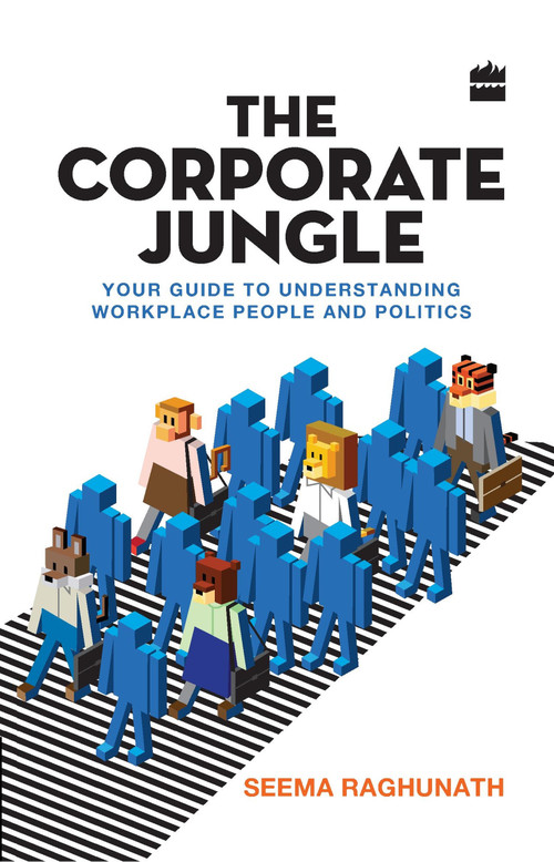 The Corporate Jungle (Your Guide to Understanding Workplace People and Politics) by Seema Raghunath, 9789350297674