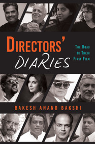 Directors' Diaries (The Road to Their First Film) by Rakesh Anand Bakshi, 9789351364665