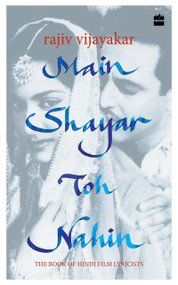Main Shayar Toh Nahin (The Book of Hindi Film Lyricists) by Rajiv Vijayakar, 9789351364948