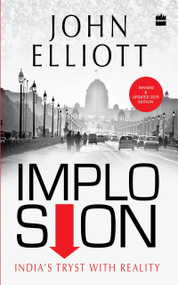 Implosion (Revised and Updated 2019 Edition with an Analysis of the Modi Years) by John Elliott, 9789351369943