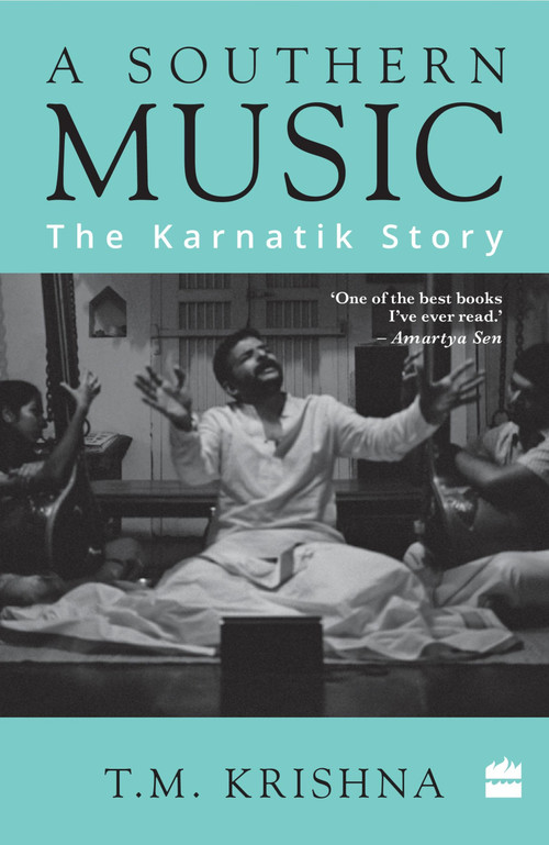 A Southern Music (The Karnatik Story) by T Krishna, 9789351777403