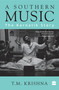 A Southern Music (The Karnatik Story) by T Krishna, 9789351777403