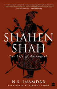 Shahenshah (The Life of Aurangzeb) by N Inamdar, 9789351777717