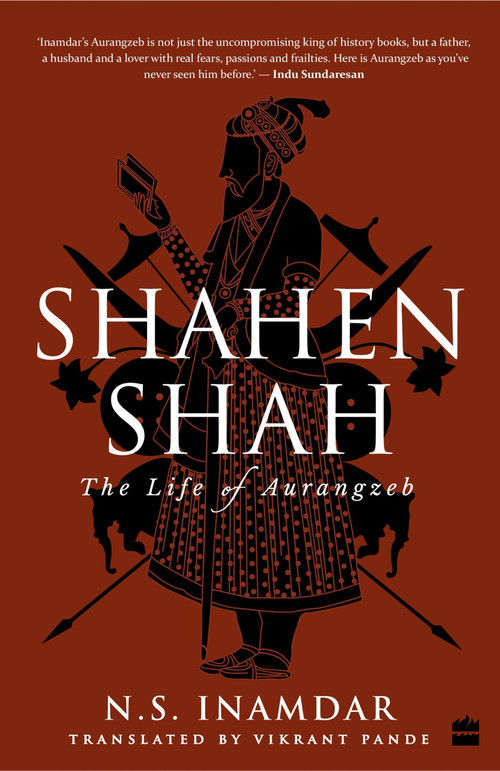 Shahenshah (The Life of Aurangzeb) by N Inamdar, 9789351777717