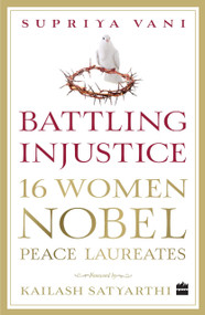 Battling Injustice (16 Women Nobel Peace Laureates) by Supriya Vani, 9789351778332