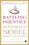 Battling Injustice (16 Women Nobel Peace Laureates) by Supriya Vani, 9789351778332