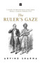 The Ruler's Gaze (A Study of British Rule over India from a Saidian Perspective) by Arvind Sharma, 9789352641024