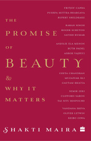 The Promise of Beauty and Why It Matters by Shakti Maira, 9789352641673