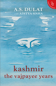 Kashmir the Vajpayee Years by A Dulat, 9789352645220