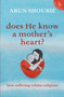 Does He Know A Mother's Heart? How Suffering Refutes Religions by Arun Shourie, 9789352645251