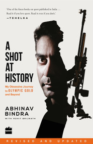 A Shot at History (My Obsessive Journey to Olympic Gold and Beyond) by Rohit Brijnath, 9789352645756