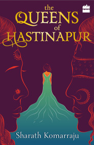 The Queens of Hastinapur by Sharath Komarraju, 9789352773138