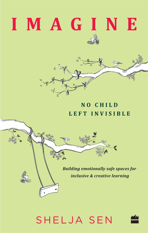 Imagine No Child Left Invisible (Building Emotionally Safe Spaces for Inclusive & Creative Learning) by Shelja Sen, 9789352773268