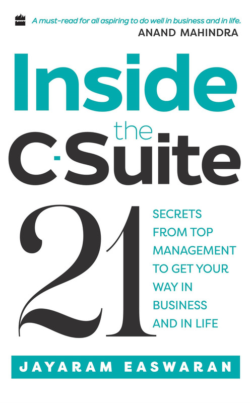 Inside the C-Suite (21 Lessons from Top Management to Get Your Way in Business and in Life) by Jayaram Easwaran, 9789352773695