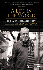 A Life in the World (U.R. Ananthamurthy in Conversation with Chandan Gowda) by U Ananthamurthy, 9789352776221