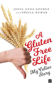 A Gluten-Free Life (My Celiac Story) by Sheila Kumar, 9789352776764