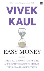 Easy Money (The Greatest Ponzi Scheme Ever and How It Threatens to Destr oy the Global Financial System) by Vivek Kaul, 9789352777570