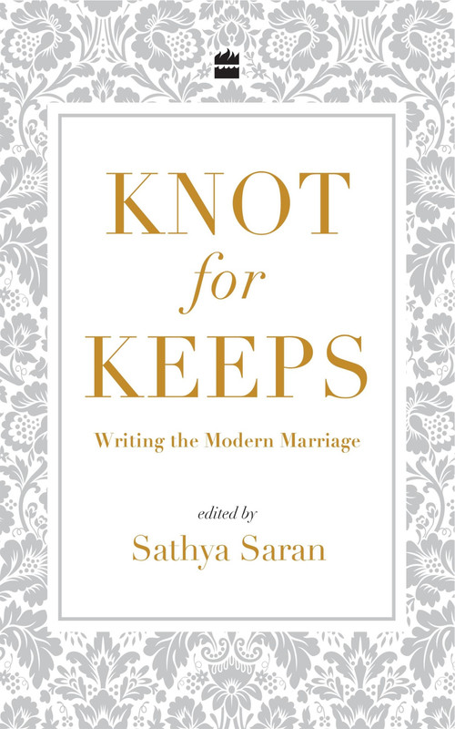 Knot for Keeps (Writing the Modern Marriage) by Sathya Saran, 9789352779116