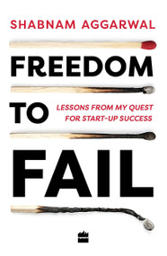 Freedom to Fail (Lessons from my Quest for Startup Success) by Shabnam Aggarwal, 9789353023133