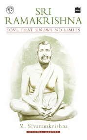 Sri Ramakrishna (Love That Knows No Limits) by M Sivaramkrishna, 9789353023966