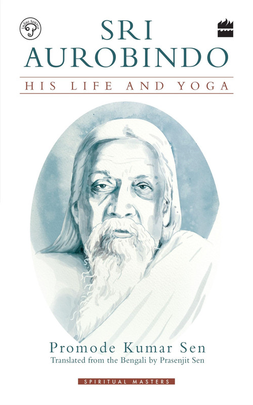 Sri Aurobindo (His Life and Yoga) by Promode Kumar Sen, 9789353023980