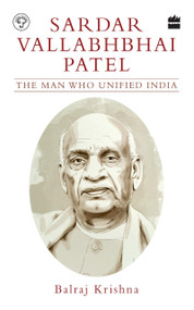 Sardar Vallabhbhai Patel (The Man Who Unified India) by B Krishna, 9789353024802