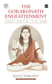 The Gorakhnath Enlightenment (The Path to Om) by Jayraj Salgaokar, 9789353024840